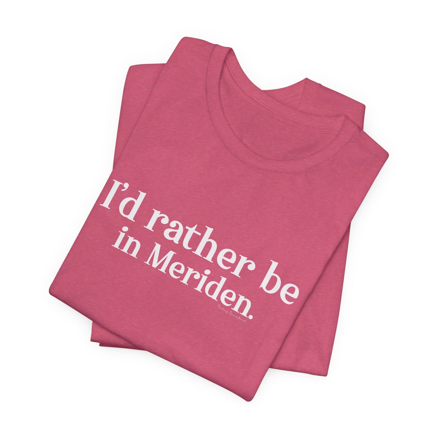 I'd rather be in Meriden // meriden ct t shirt // finding connecticut 