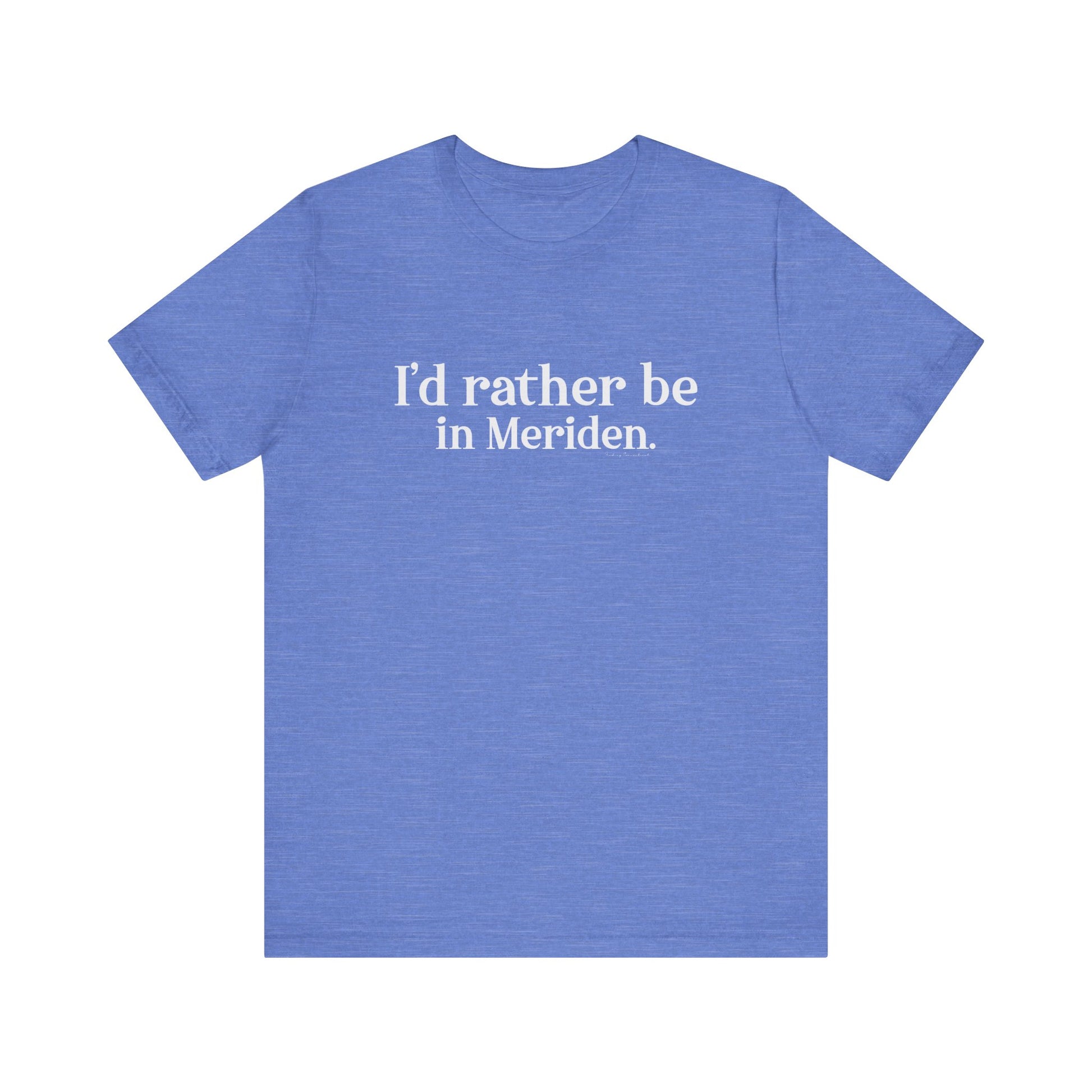 I'd rather be in Meriden // meriden ct t shirt // finding connecticut 