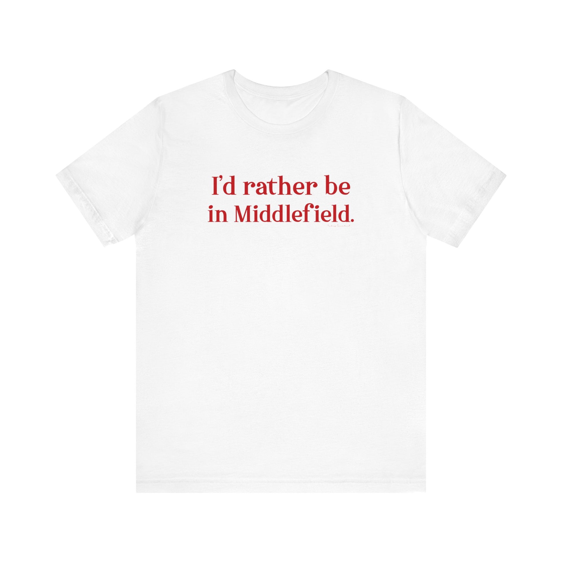 I'd rather be in Middlefield // Middlefield connecticut t shirt  // finding connecticut 