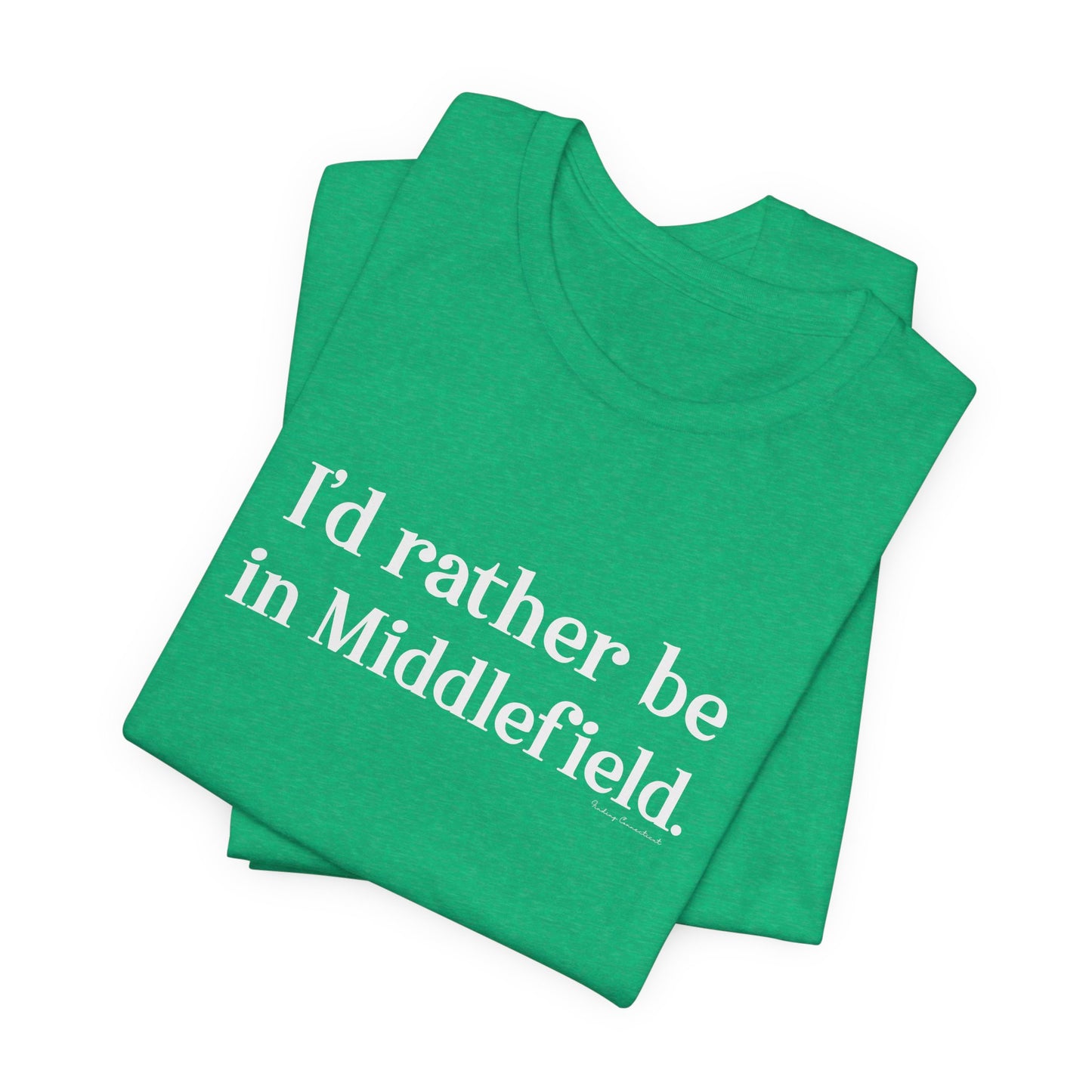 I'd rather be in Middlefield // Middlefield ct t shirt // finding connecticut
