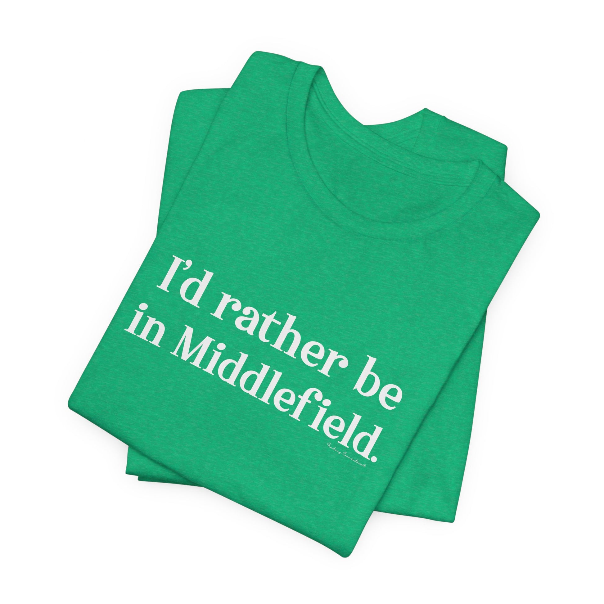 I'd rather be in Middlefield // Middlefield ct t shirt // finding connecticut