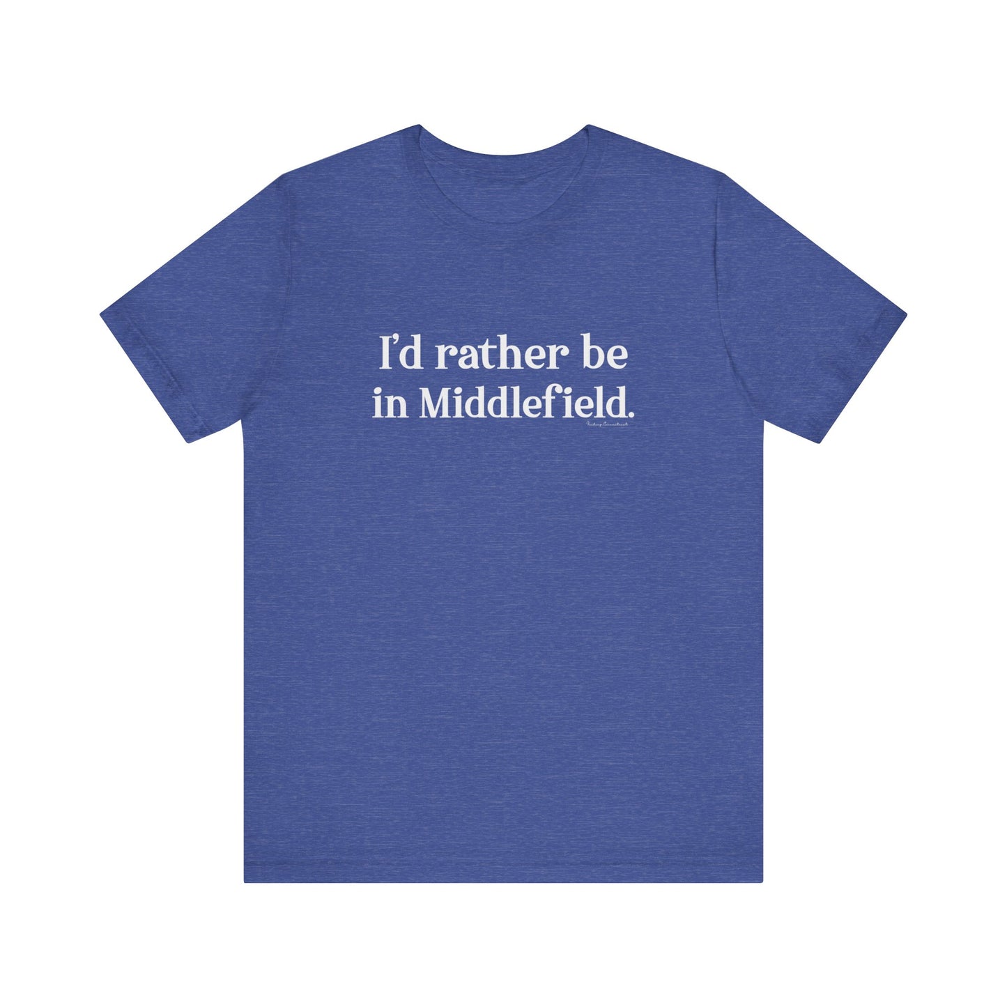I'd rather be in Middlefield // Middlefield ct t shirt // finding connecticut