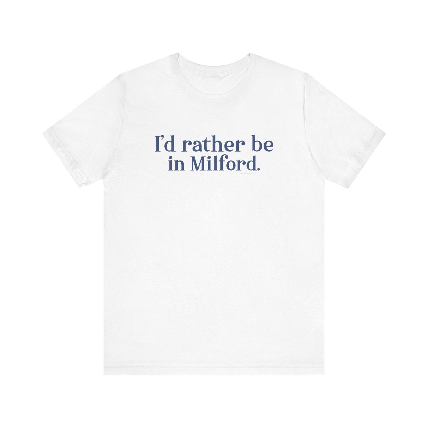 I'd rather be in Milford. // Milford connecticut  unisex t shirt  // finding connecticut 