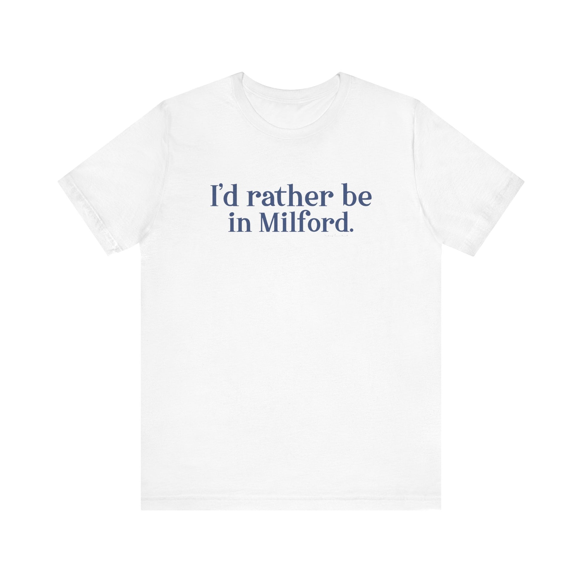 I'd rather be in Milford. // Milford connecticut  unisex t shirt  // finding connecticut 
