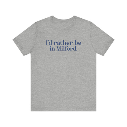 I'd rather be in Milford. // Milford connecticut  unisex t shirt  // finding connecticut 