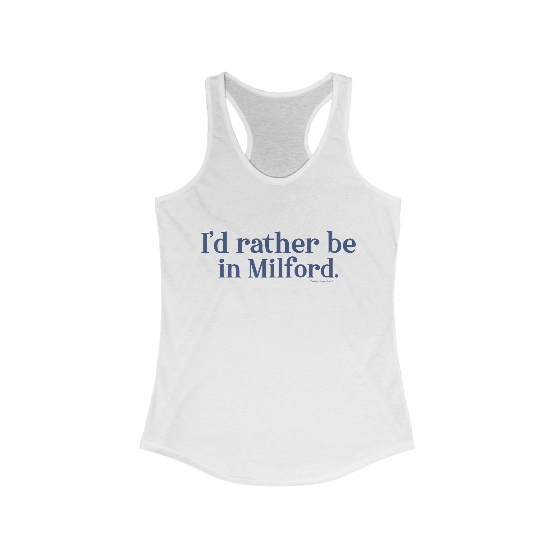 I'd rather be in Milford. // Milford connecticut woman's tank top shirt / finding connecticut 