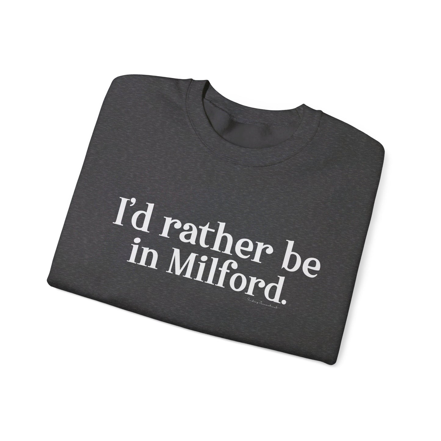 I'd rather be in Milford. // Milford ct unisex sweatshirt // finding connecticut 