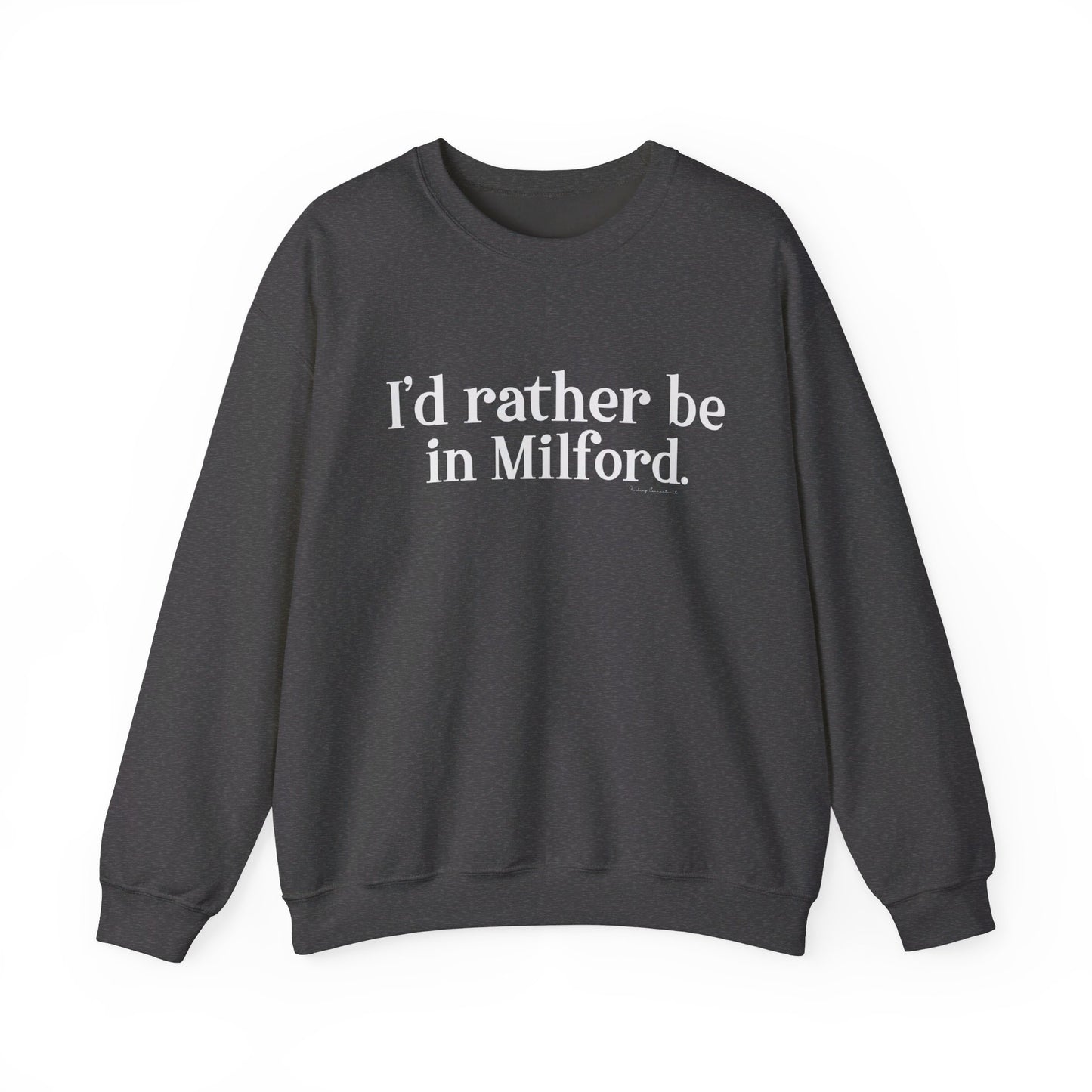 I'd rather be in Milford. // Milford ct unisex sweatshirt // finding connecticut 
