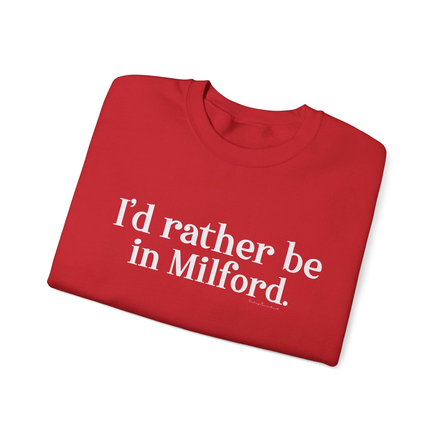 I'd rather be in Milford. // Milford ct unisex sweatshirt // finding connecticut 