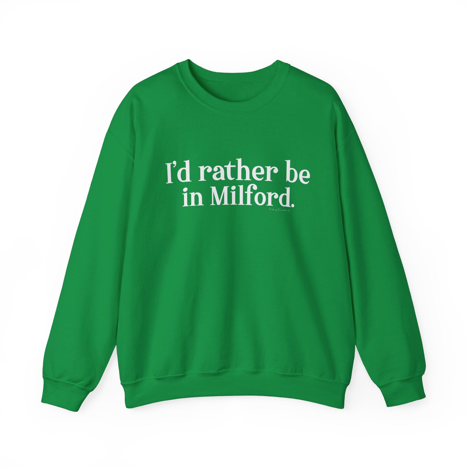 I'd rather be in Milford. // Milford ct unisex sweatshirt // finding connecticut 