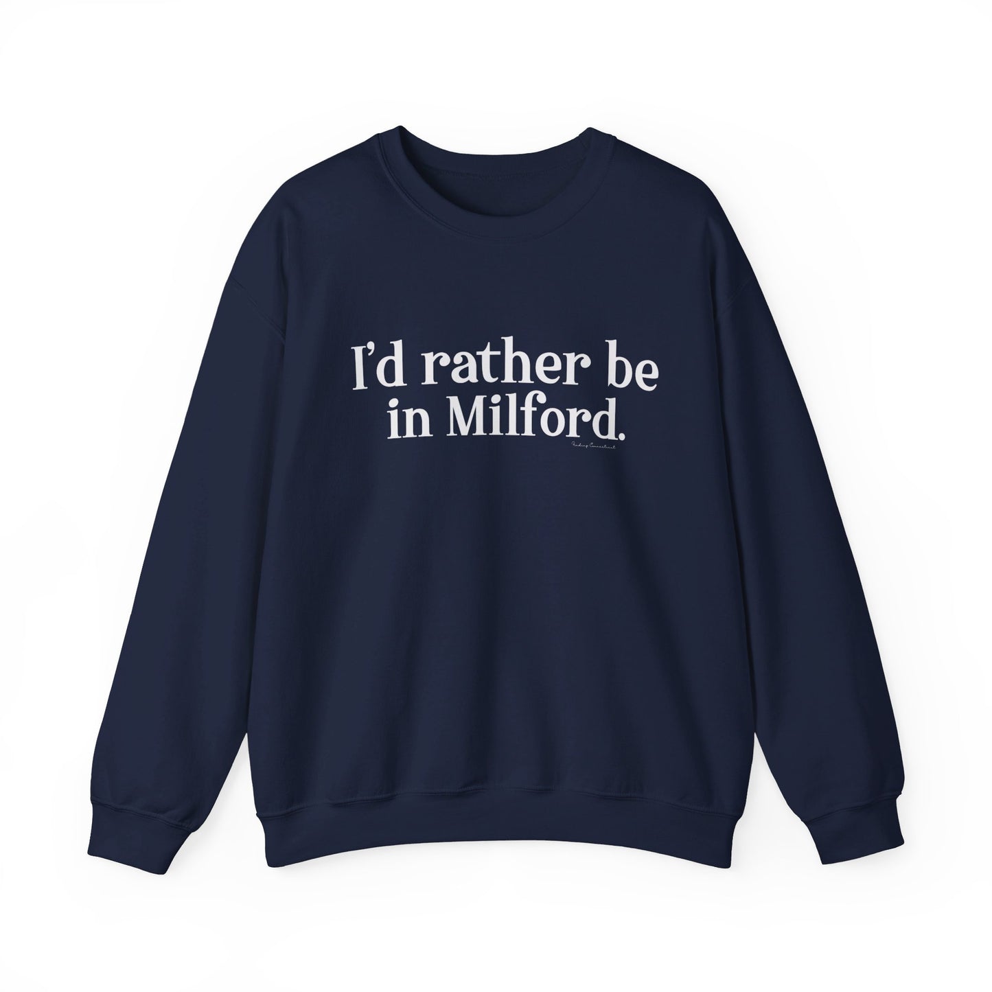 I'd rather be in Milford. // Milford ct unisex sweatshirt // finding connecticut 