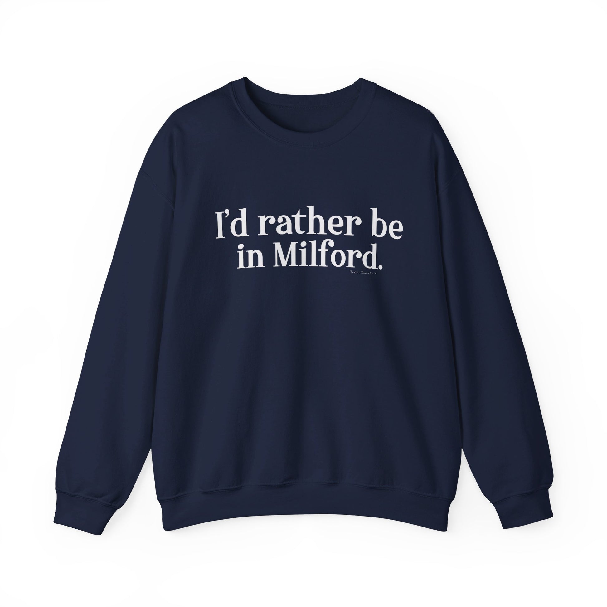 I'd rather be in Milford. // Milford ct unisex sweatshirt // finding connecticut 