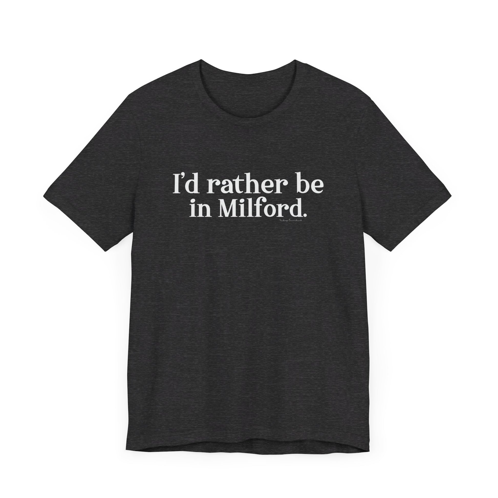 I'd rather be in Milford. // Milford ct  unisex t shirt // finding connecticut 