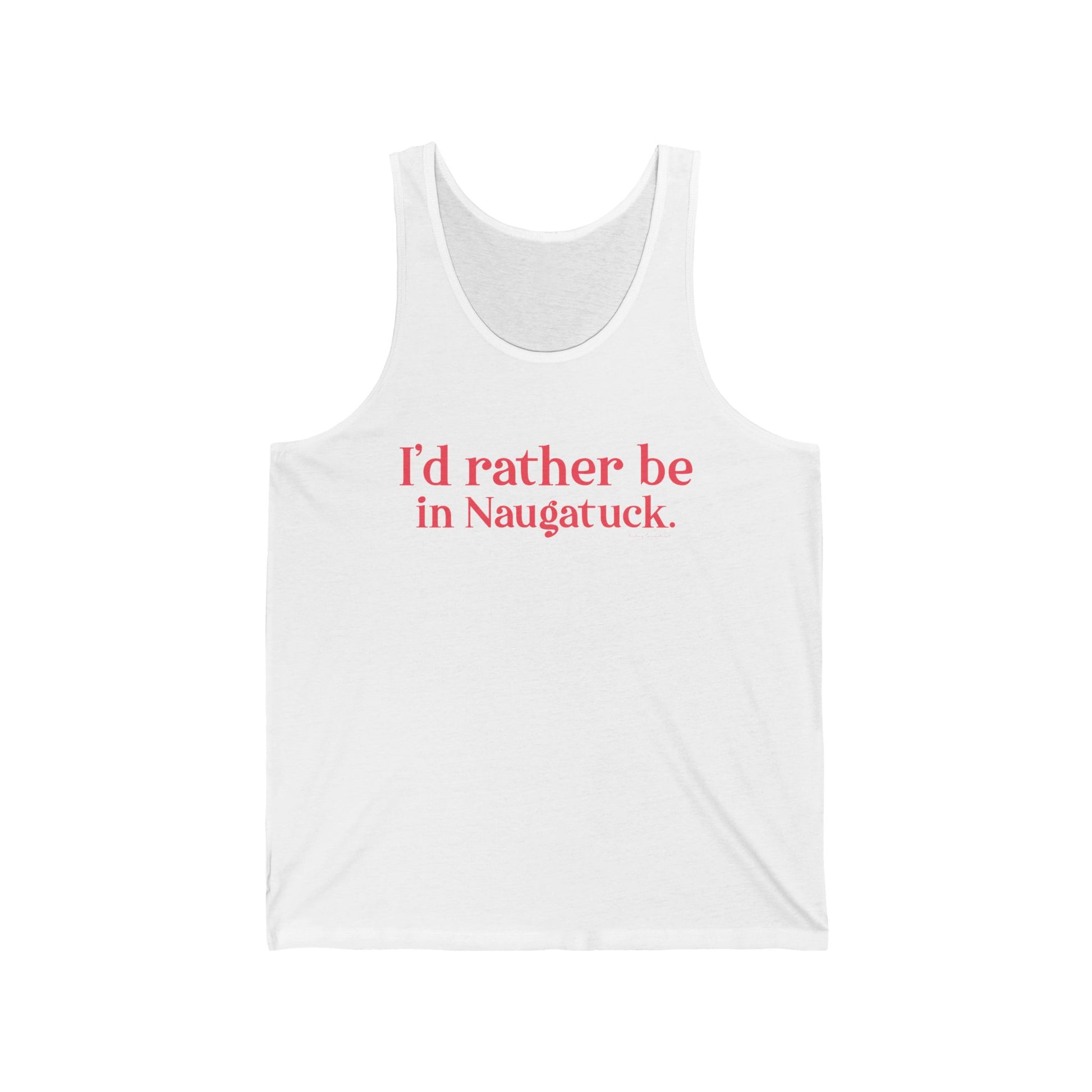 I'd rather be in Naugatuck // Naugatuck Connecticut tank top shirts   // finding connecticut   
