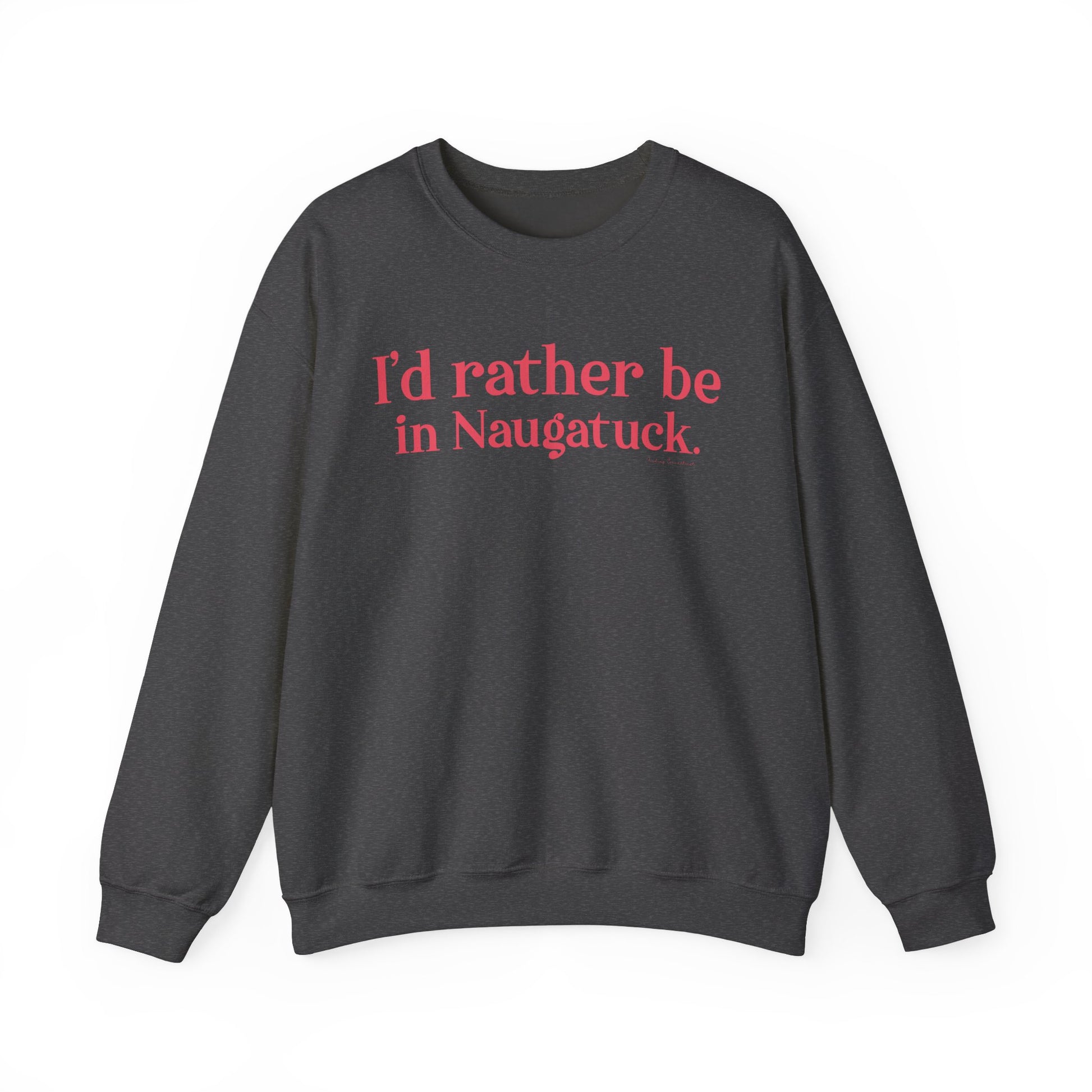 I'd rather be in Naugatuck // Naugatuck Connecticut unisex sweatshirts   // finding connecticut   