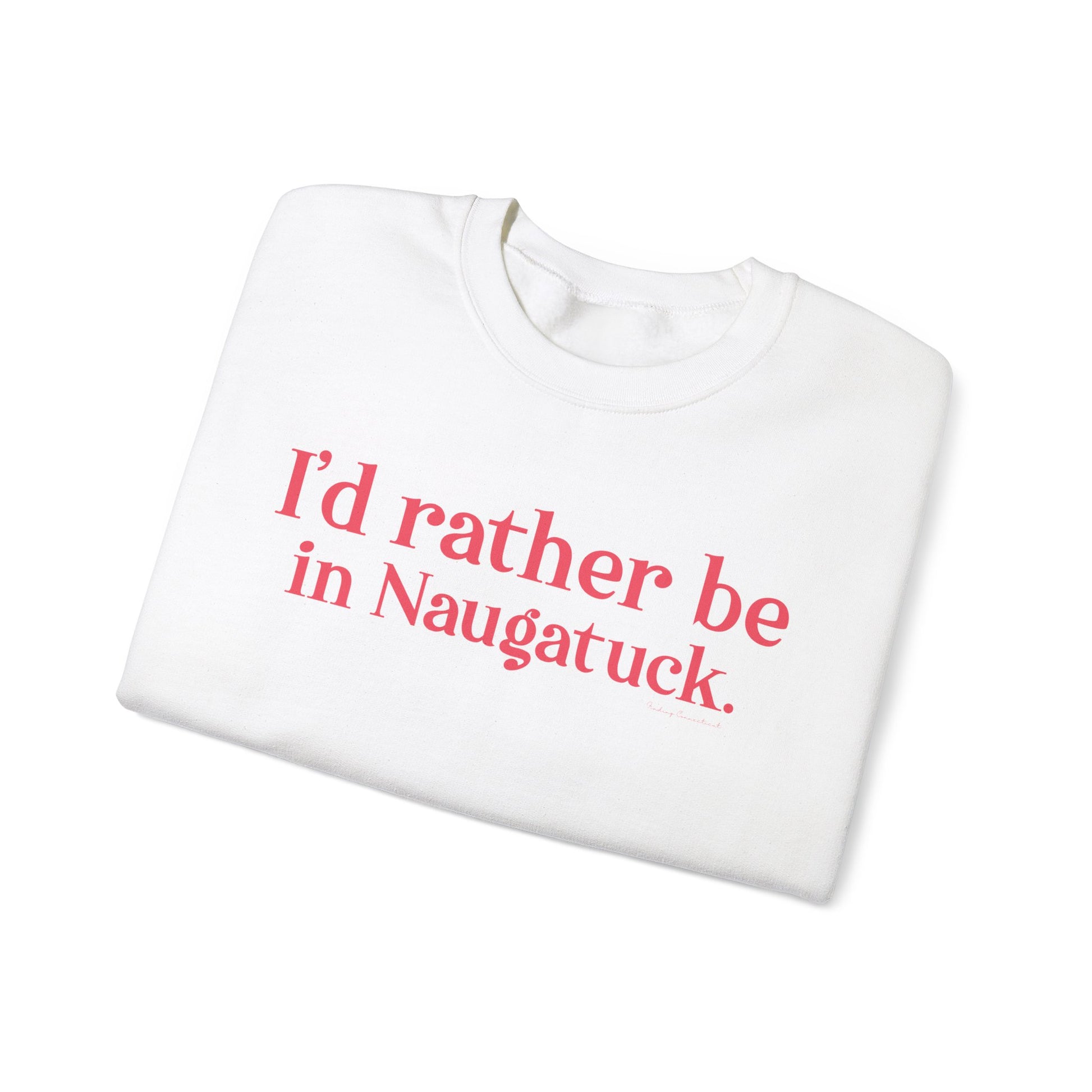 I'd rather be in Naugatuck // Naugatuck Connecticut unisex sweatshirts   // finding connecticut   