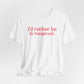 I'd rather be in Naugatuck // Naugatuck Connecticut unisex  t shirts  // finding connecticut   