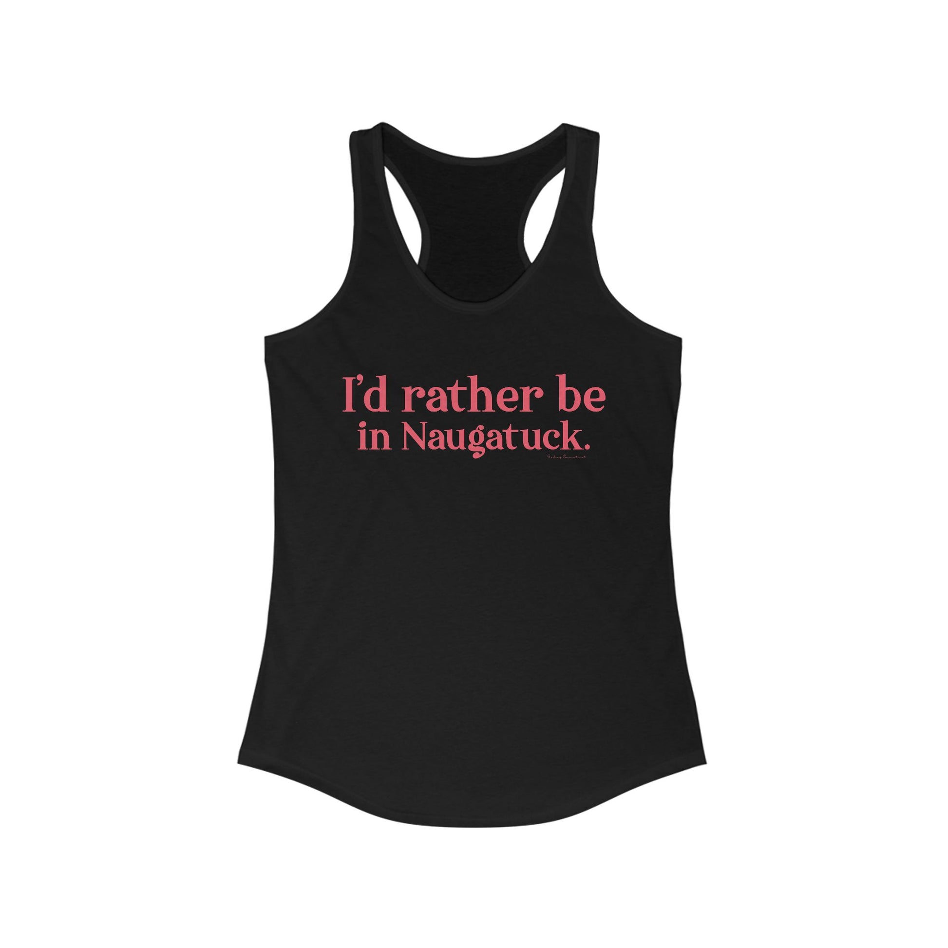 I'd rather be in Naugatuck // Naugatuck Connecticut womens tank top shirts  // finding connecticut   