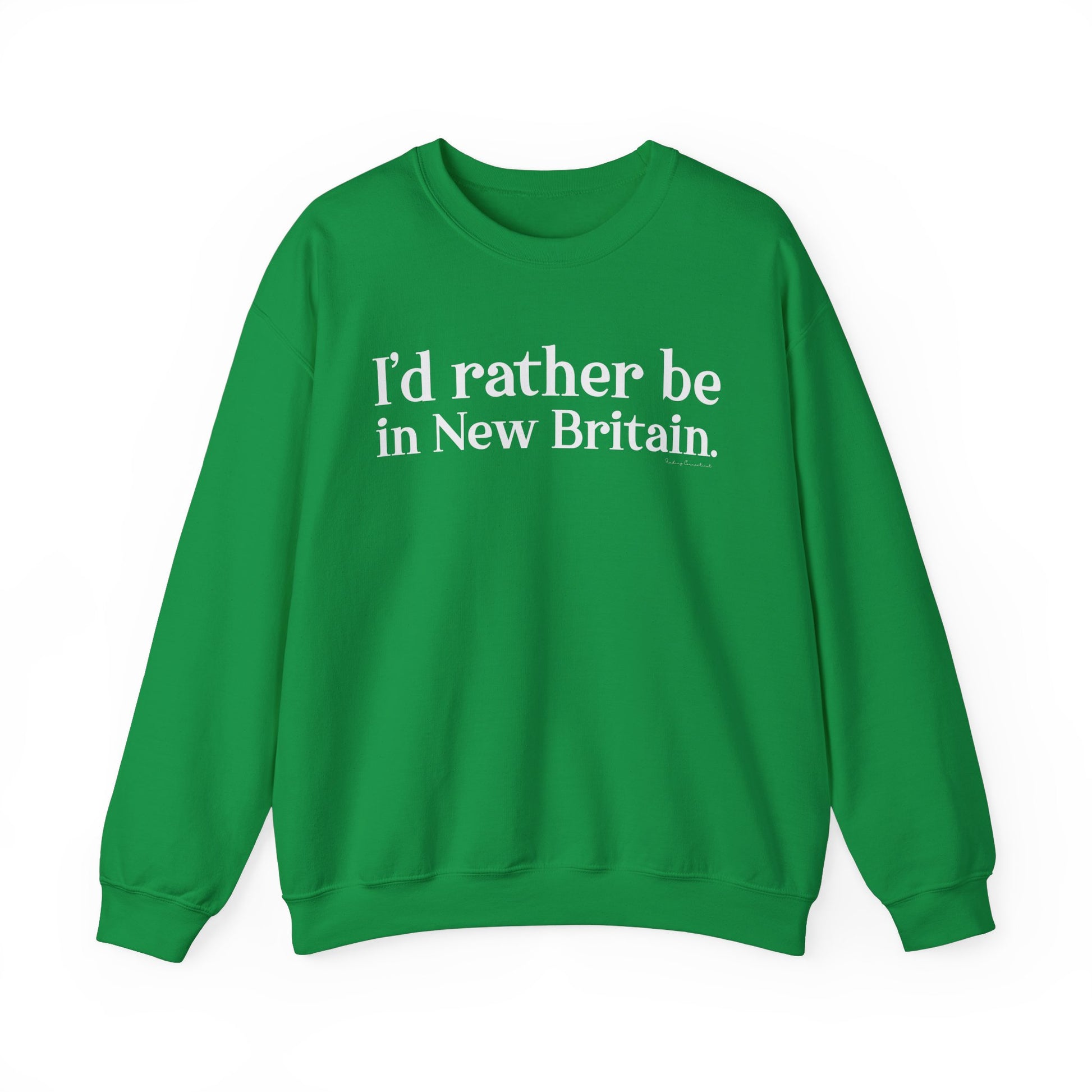 I'd rather be in New Britain // New Britain CT sweatshirts // finding connecticut 