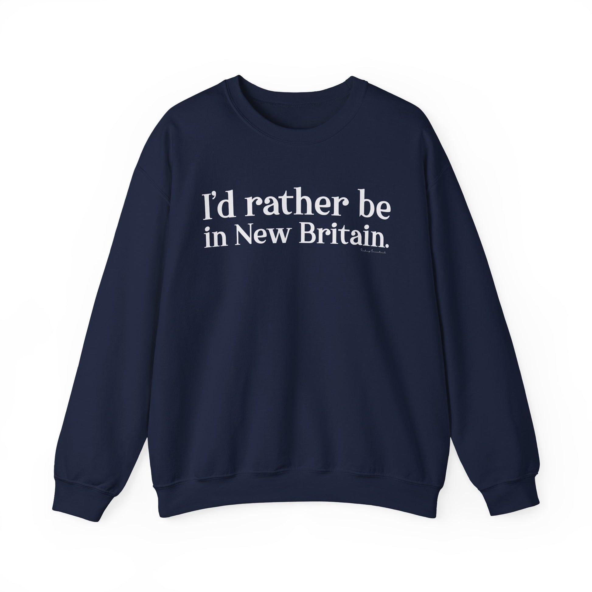 I'd rather be in New Britain // New Britain CT sweatshirts // finding connecticut 