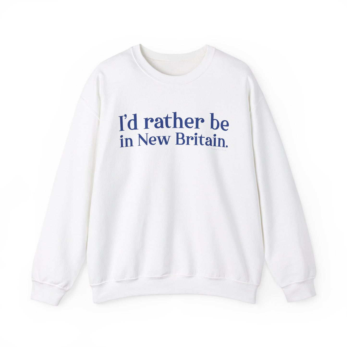 I'd rather be in New Britain // New Britain Connecticut unisex sweatshirt  // finding connecticut 
