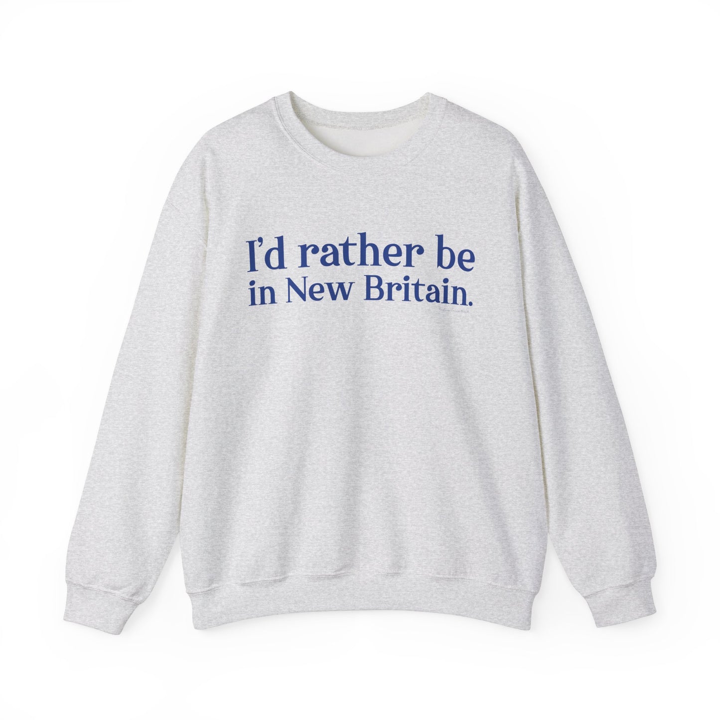 I'd rather be in New Britain // New Britain Connecticut unisex sweatshirt  // finding connecticut 