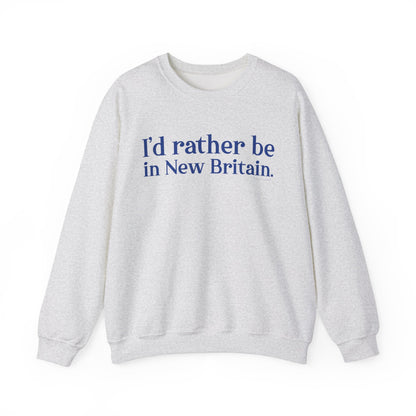 I'd rather be in New Britain // New Britain Connecticut unisex sweatshirt  // finding connecticut 