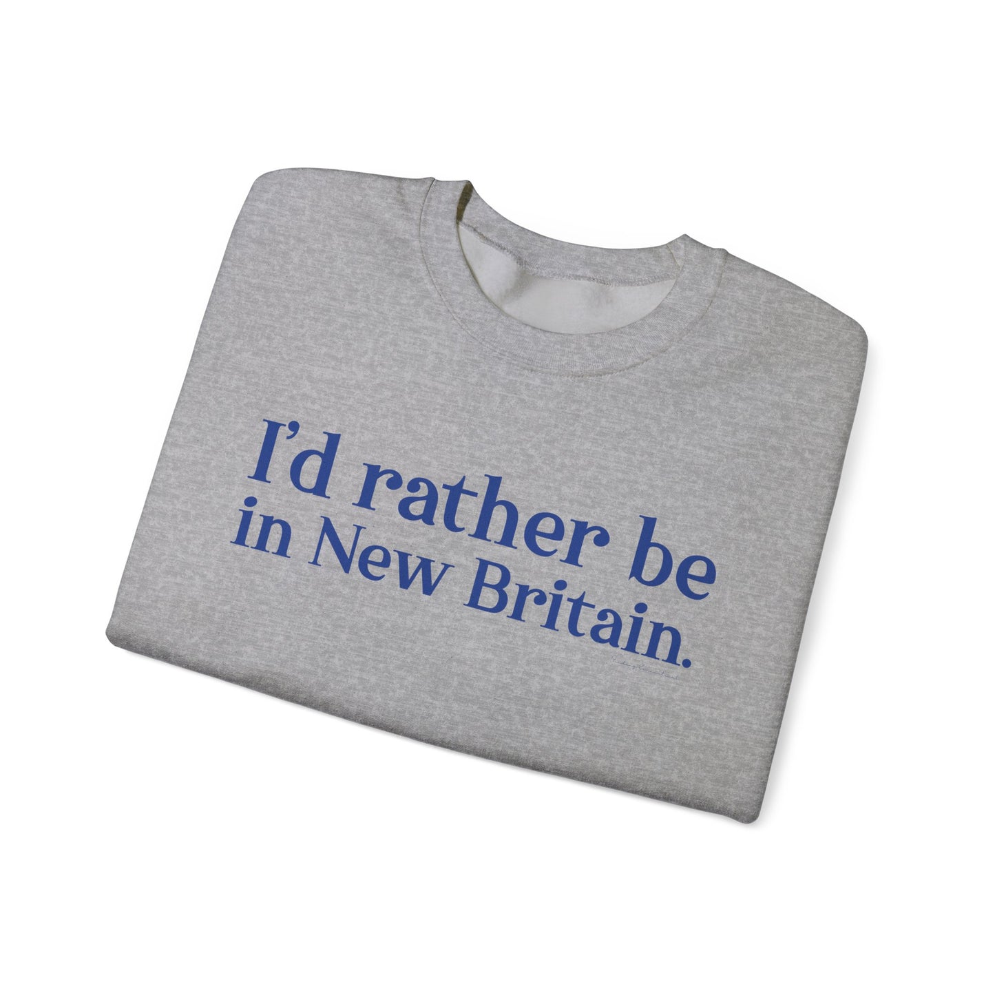 I'd rather be in New Britain // New Britain Connecticut unisex sweatshirt  // finding connecticut 