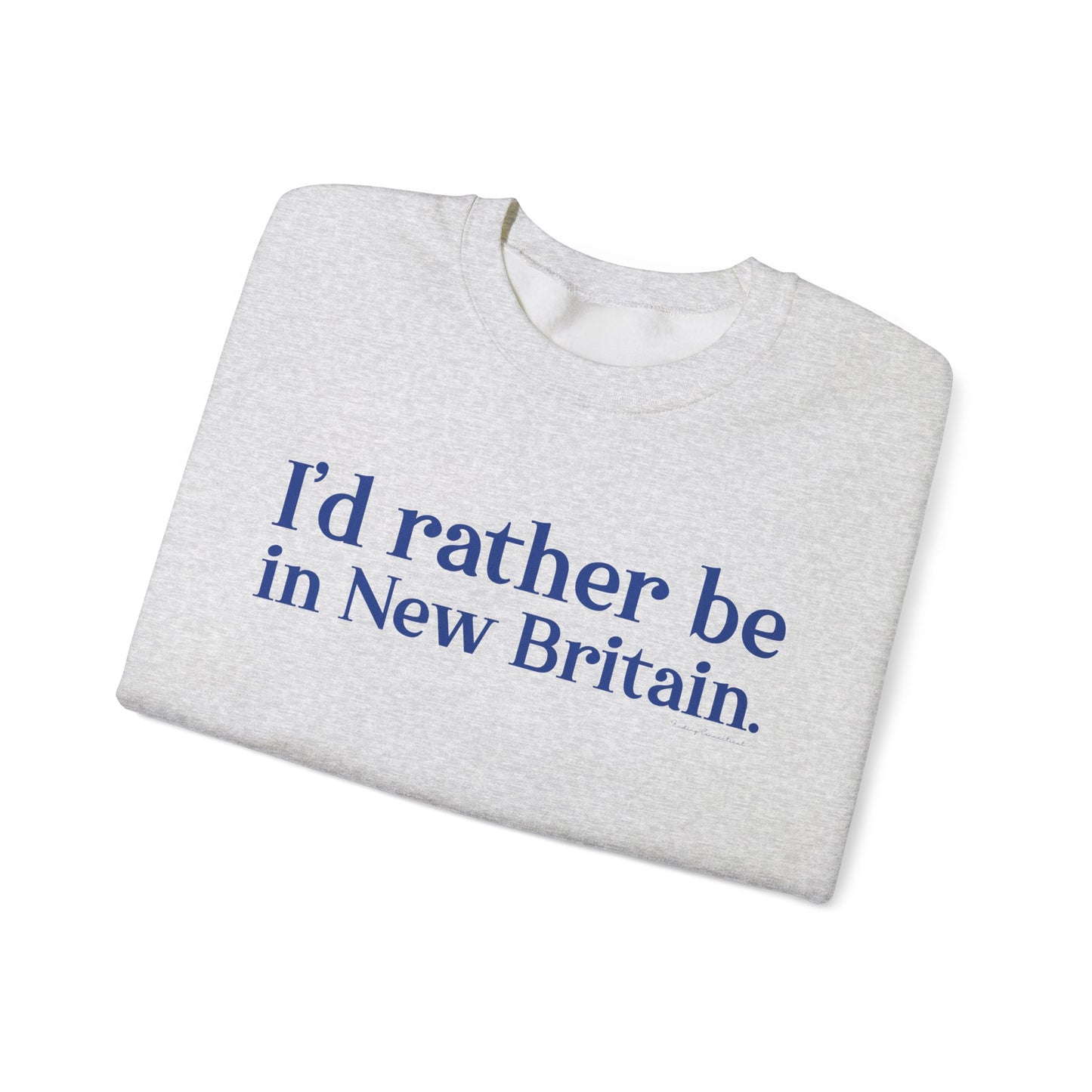 I'd rather be in New Britain // New Britain Connecticut unisex sweatshirt  // finding connecticut 