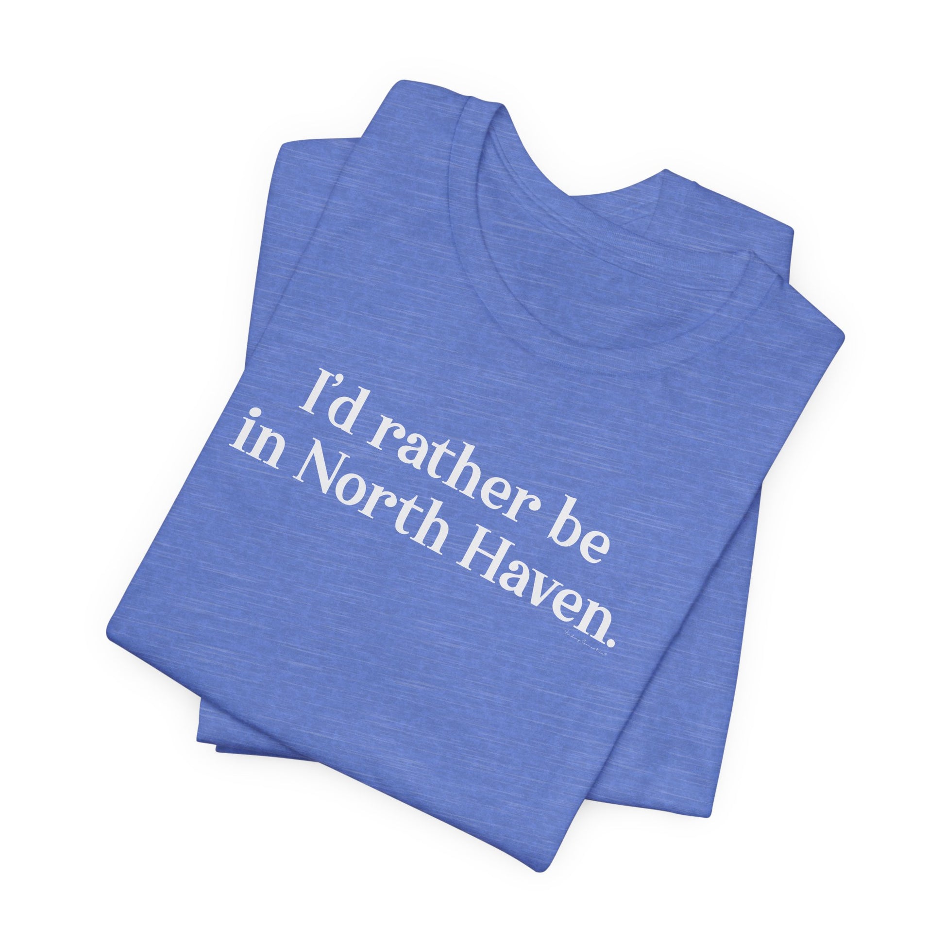 I'd rather be in North Haven // North Haven CT t shirts // Finding Connecticut