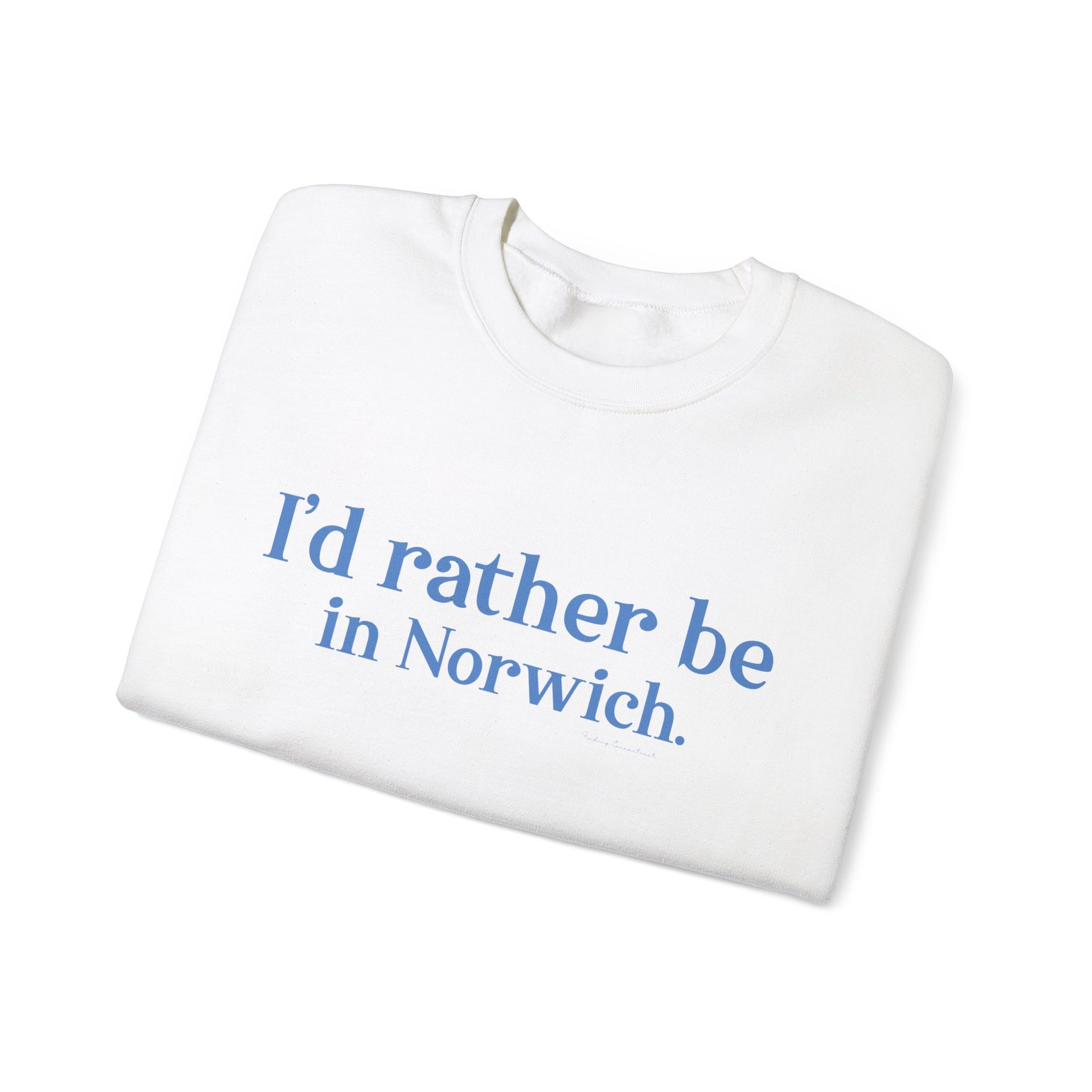 I'd rather be in Norwich // norwich Connecticut unisex sweatshirt    // finding connecticut   