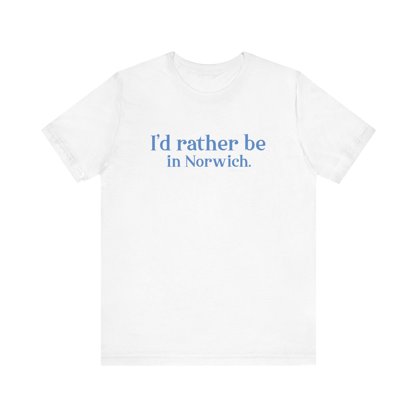 I'd rather be in Norwich // norwich Connecticut unisex t shirt    // finding connecticut 