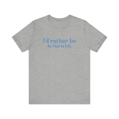 I'd rather be in Norwich // norwich Connecticut unisex t shirt    // finding connecticut 