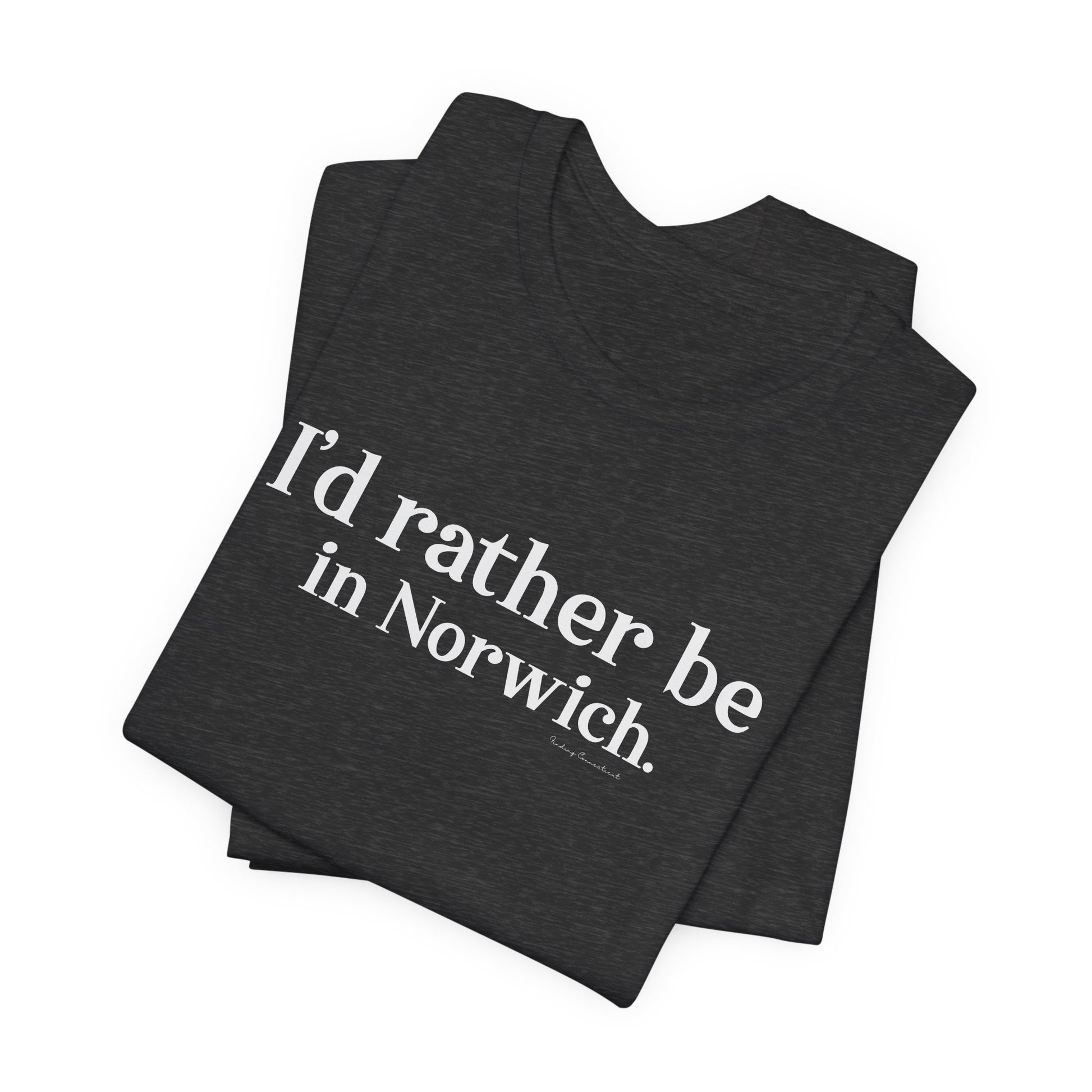 I'd rather be in Norwich // norwich Ct  unisex t shirts // finding connecticut