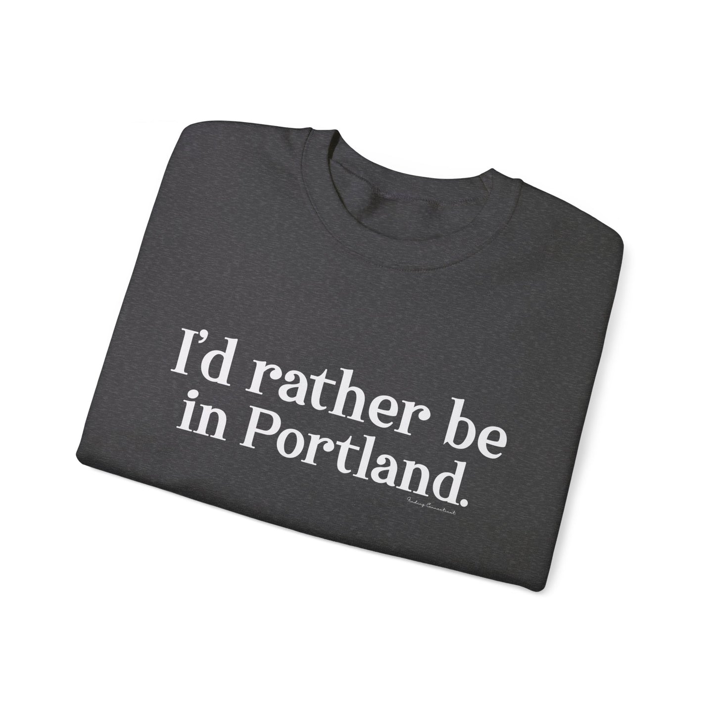 I'd rather be in Portland // Portland CT unisex sweatshirt / finding connecticut  