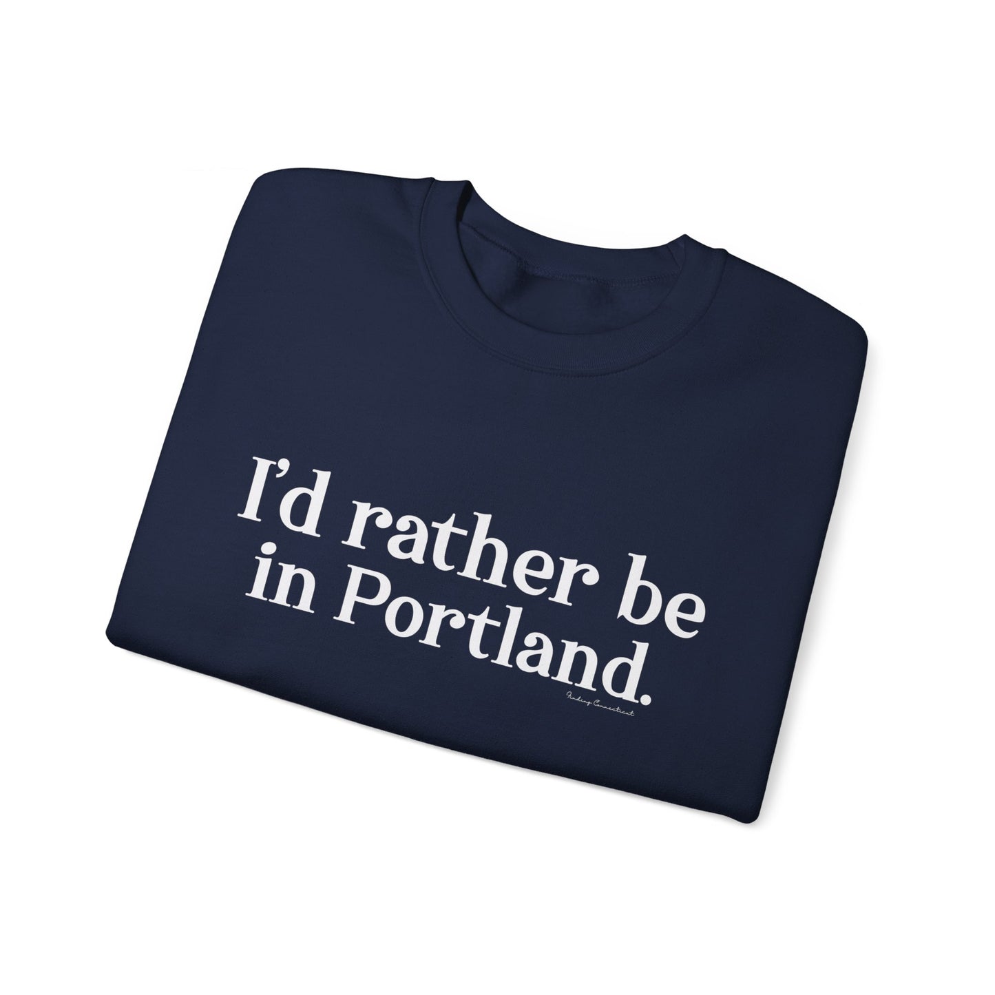 I'd rather be in Portland // Portland CT unisex sweatshirt / finding connecticut  