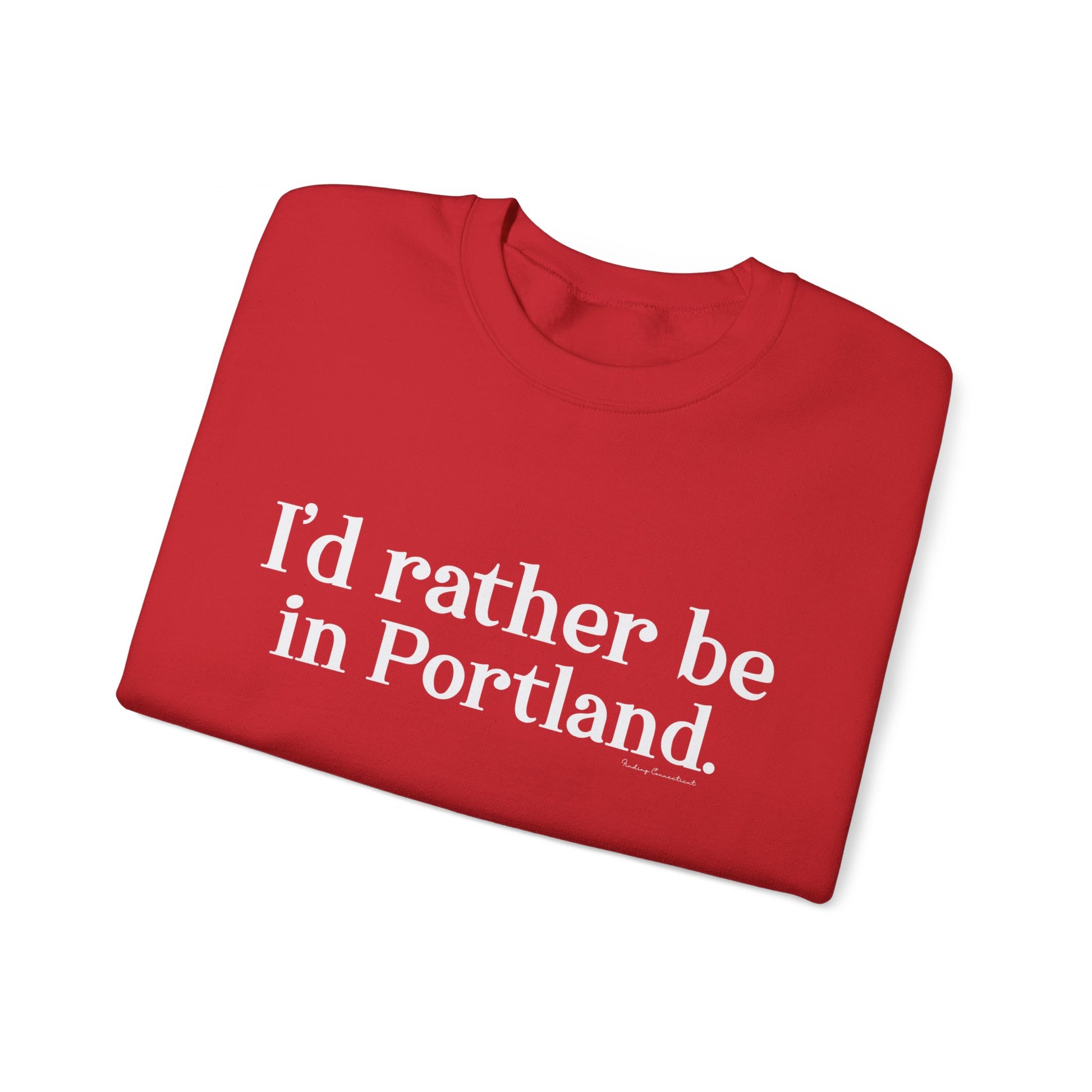 I'd rather be in Portland // Portland CT unisex sweatshirt / finding connecticut  