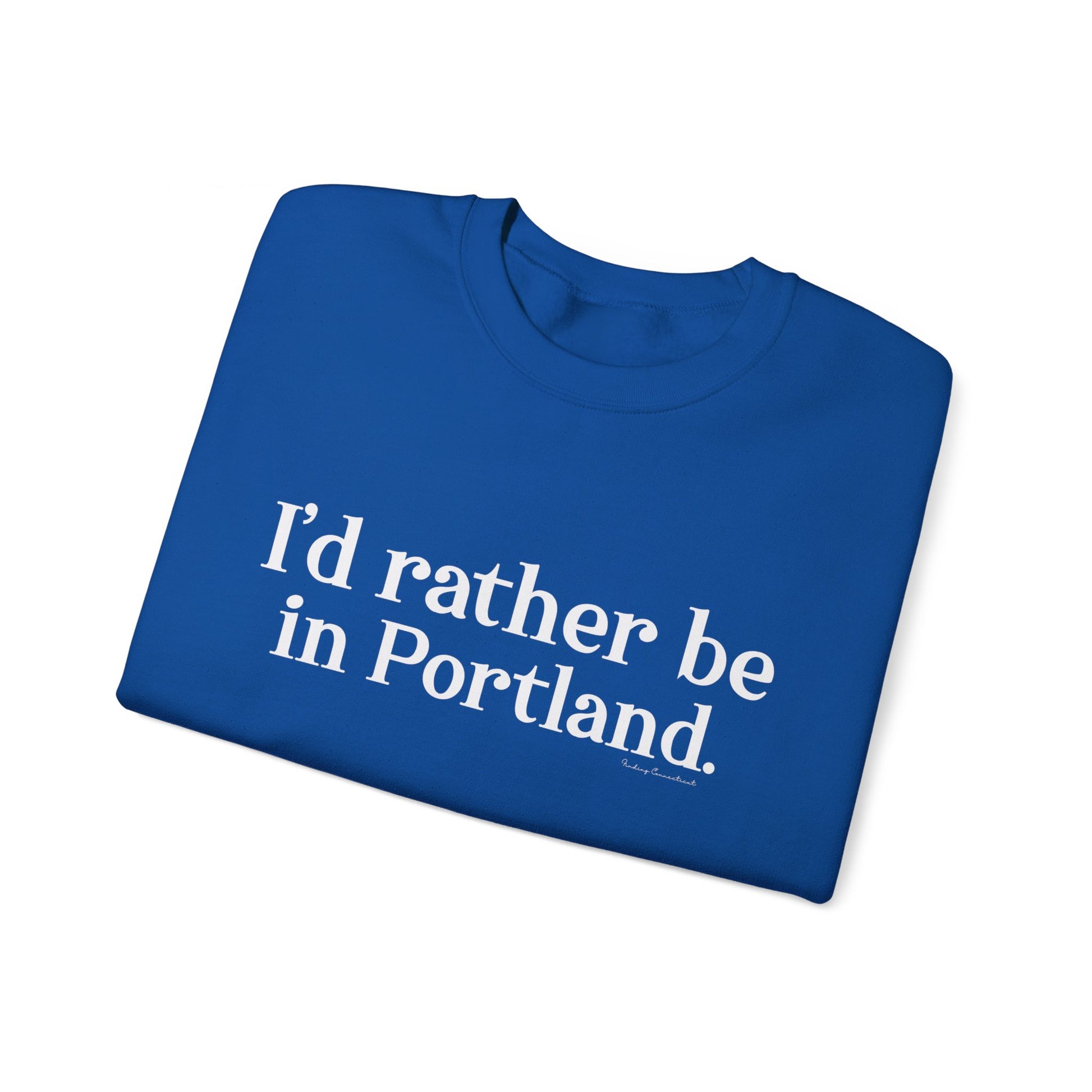 I'd rather be in Portland // Portland CT unisex sweatshirt / finding connecticut  