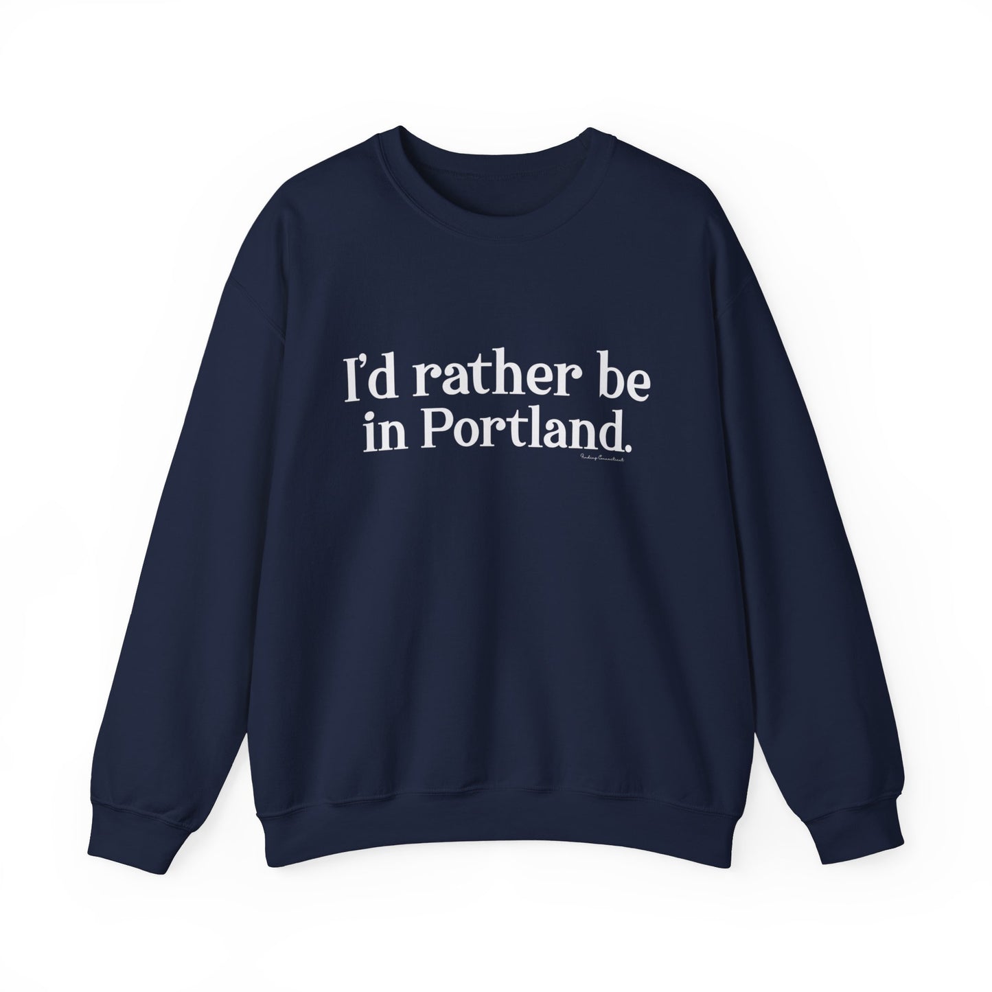 I'd rather be in Portland // Portland CT unisex sweatshirt / finding connecticut  