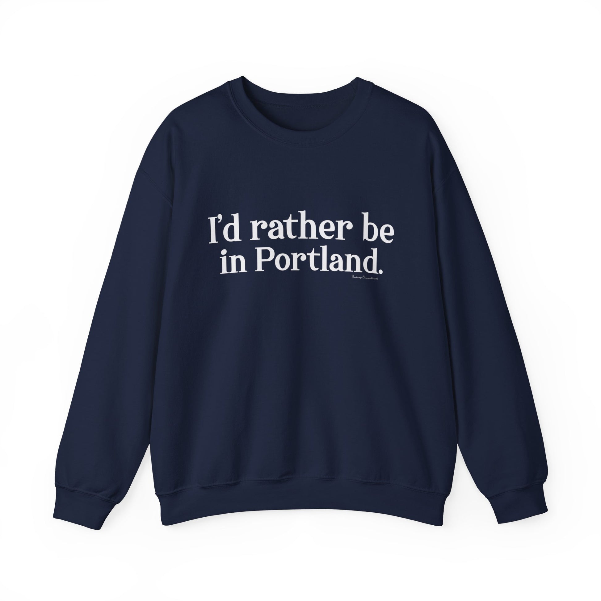 I'd rather be in Portland // Portland CT unisex sweatshirt / finding connecticut  