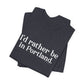I'd rather be in Portland // Portland CT unisex t shirt // finding connecticut 