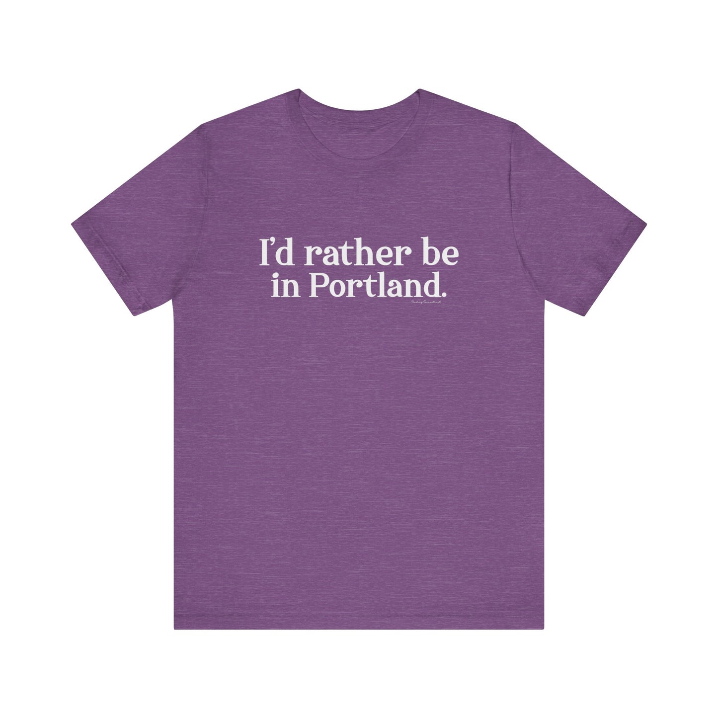 I'd rather be in Portland // Portland CT unisex t shirt // finding connecticut 