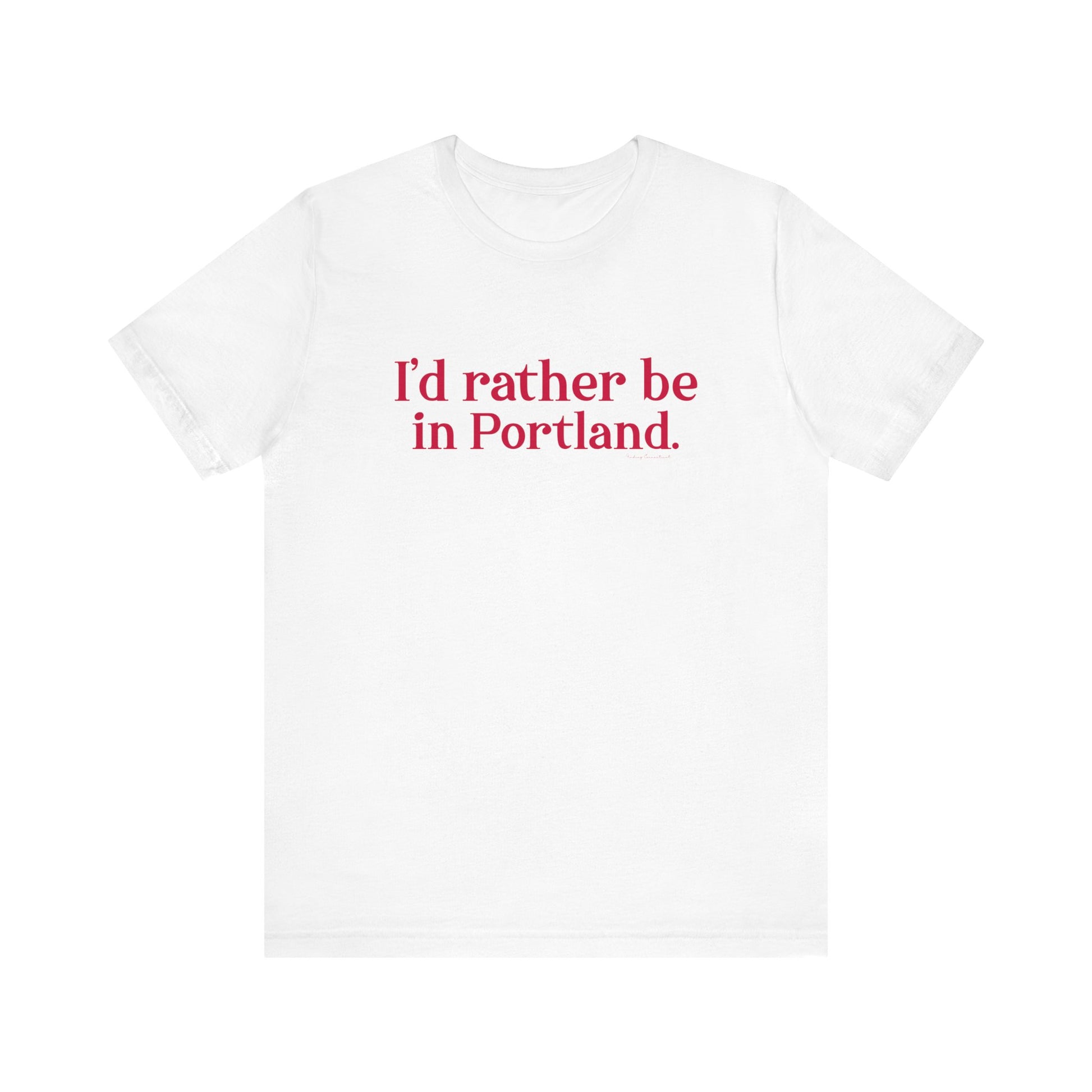 I'd rather be in Portland // Portland Connecticut  t shirt // finding connecticut 