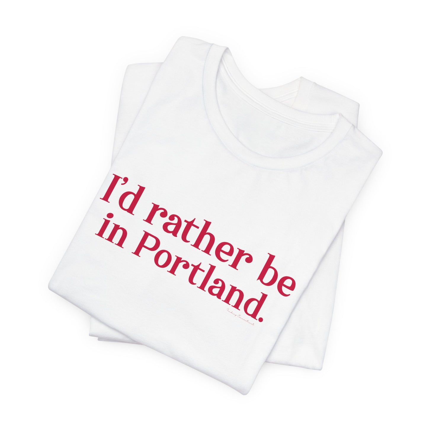 I'd rather be in Portland // Portland Connecticut  t shirt // finding connecticut 
