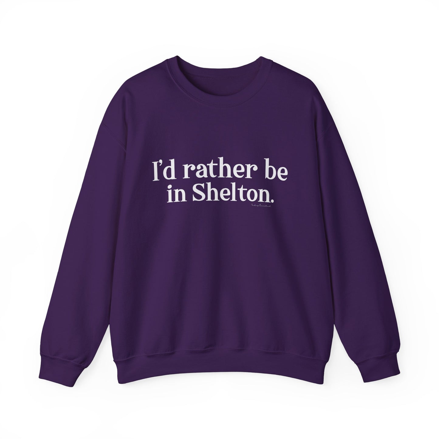 I'd rather be in Shelton // Shelton CT unisex sweatshirt// finding connecticut 