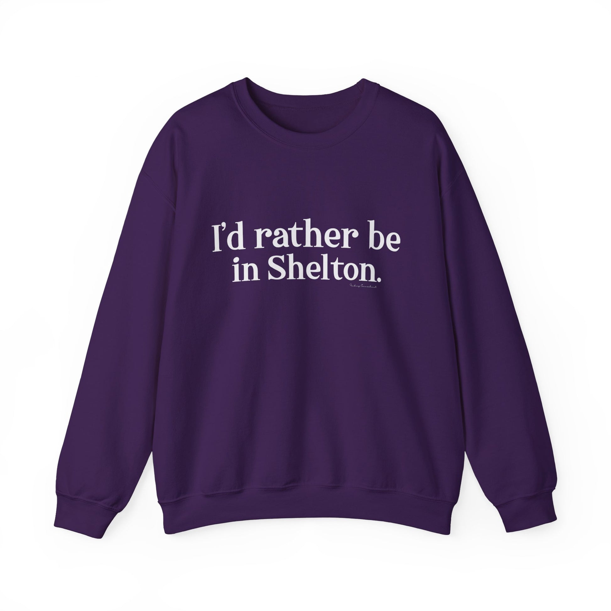 I'd rather be in Shelton // Shelton CT unisex sweatshirt// finding connecticut 