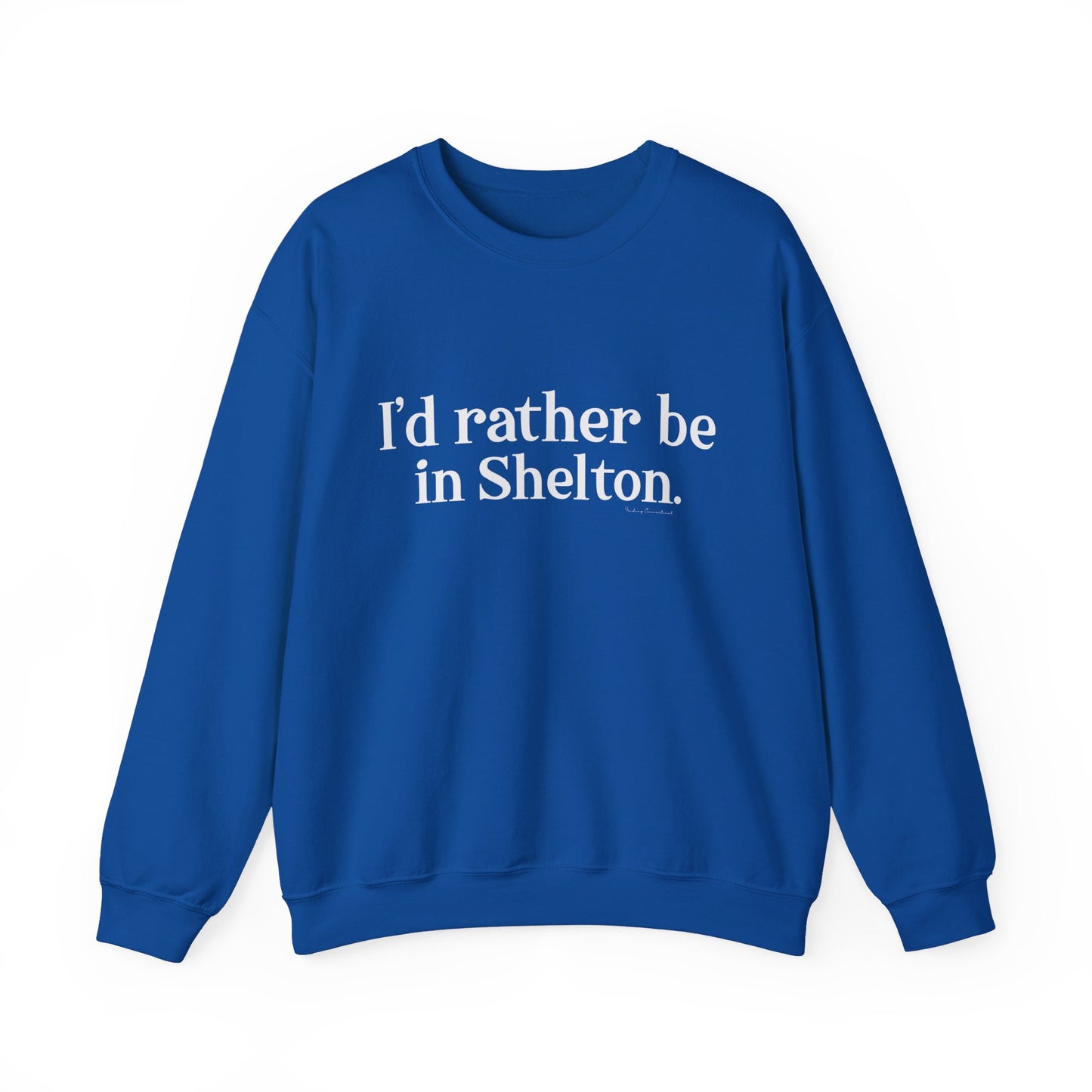 I'd rather be in Shelton // Shelton CT unisex sweatshirt// finding connecticut 