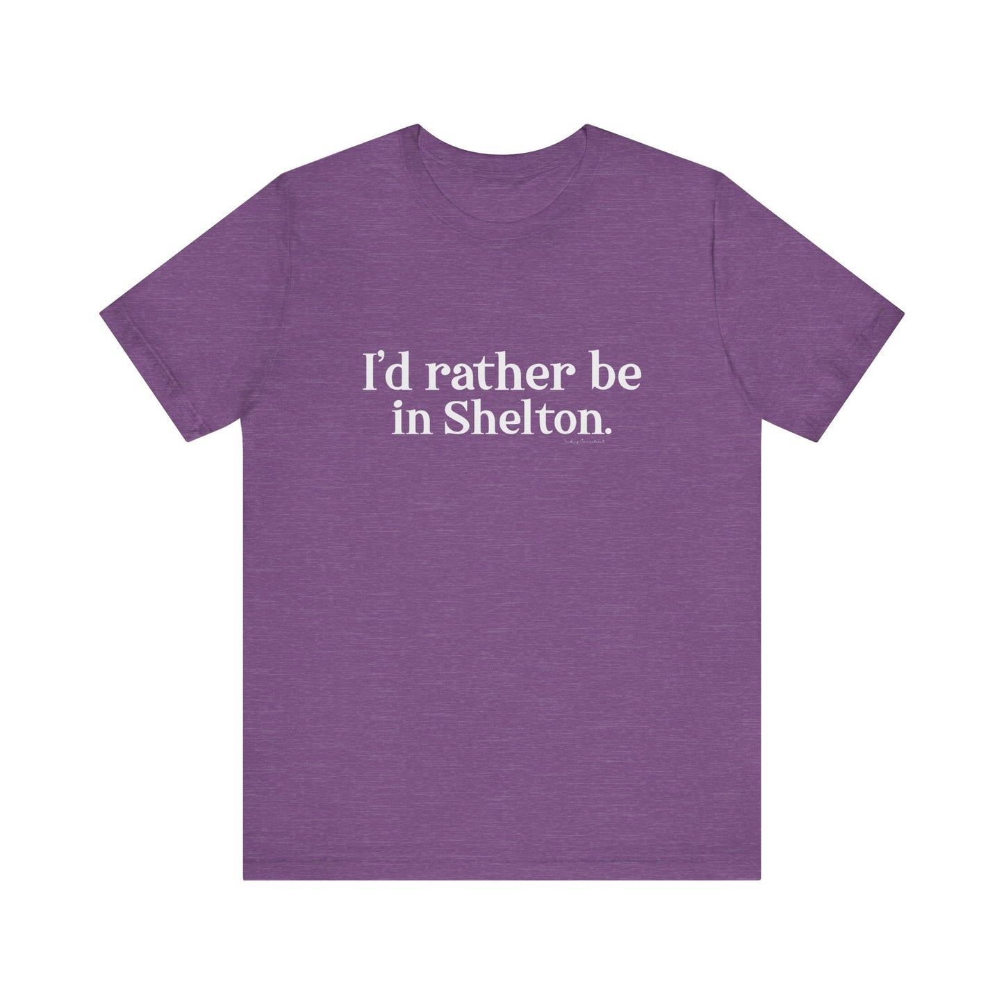 I'd rather be in Shelton // Shelton CT unisex t shirts t// finding connecticut 