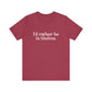 I'd rather be in Shelton // Shelton CT unisex t shirts t// finding connecticut 