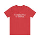 I'd rather be in Shelton // Shelton CT unisex t shirts t// finding connecticut 